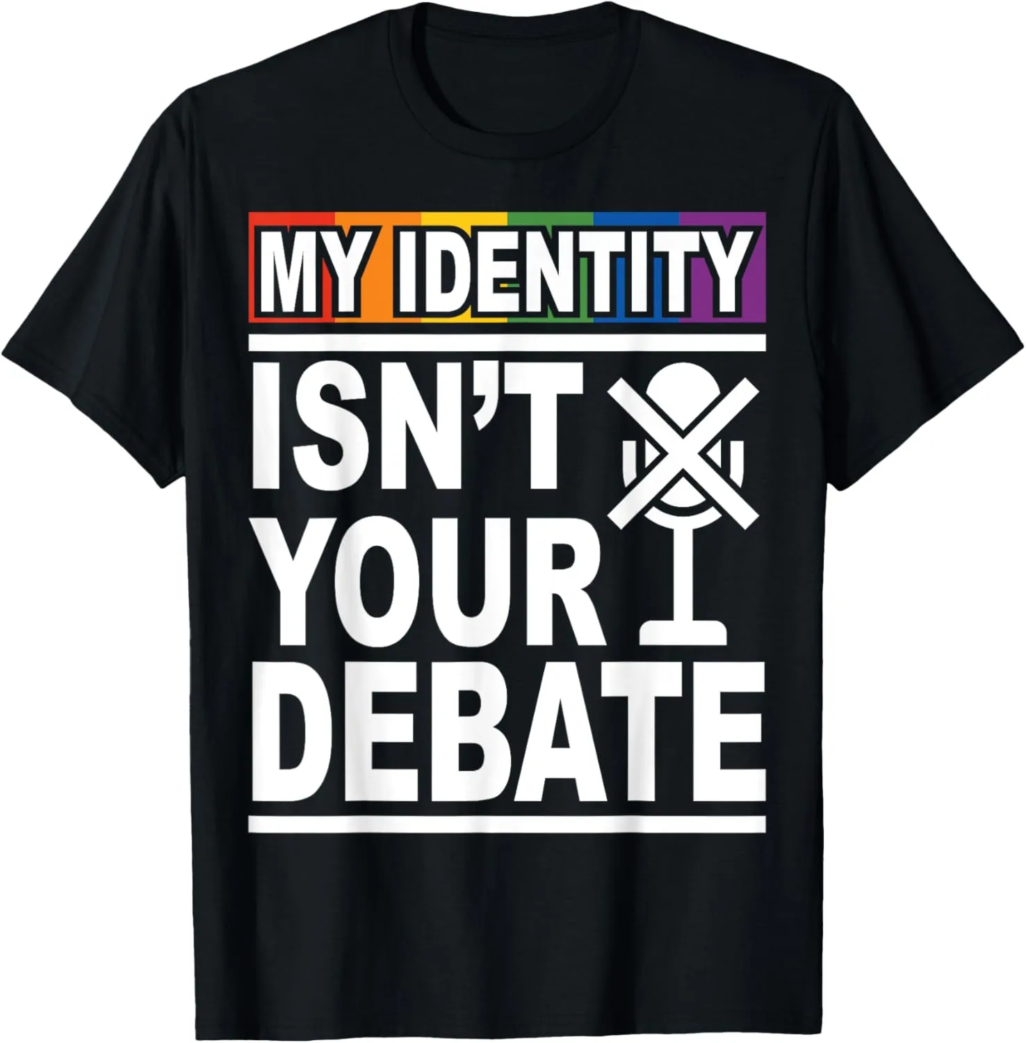 My Identity Isn't Your Debate LGBTQ Pride Month Lesbian Gay T-Shirt