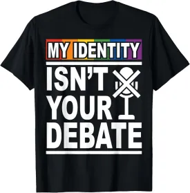 My Identity Isn't Your Debate LGBTQ Pride Month Lesbian Gay T-Shirt
